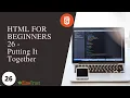 HTML For Beginners 26 - Putting It Together What Next