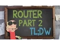 Router Part 2 TL DW - Supercharged