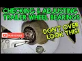 Check your trailer s wheel bearings How to easily check adjust them Avoid huge problems