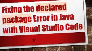 Fixing the declared package Error in Java with Visual Studio Code