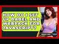 How Do I Set Up Babel And Webpack For JavaScript - JavaScript Toolkit