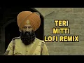 Lagu Teri Mitti Lofi Remix | Kesari | Akshay Kumar \u0026 Parineeti Chopra | Lofi Song