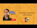 Episode 2 Fighting is My Medicine with Kali Reis