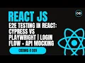 E2E Testing in React Cypress vs Playwright Login Flow API Mocking