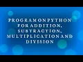 learn how to program on python to add subtract multiply divide two numbers