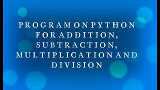 learn how to program on python to add subtract multiply divide two numbers