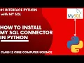 Install mysql connector in python Interface Python with MySQL Class 12 CBSE Computer Science