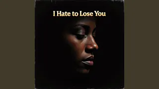 I Hate To Lose You 