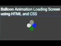 Balloon Animation Loading Screen Using HTML and CSS