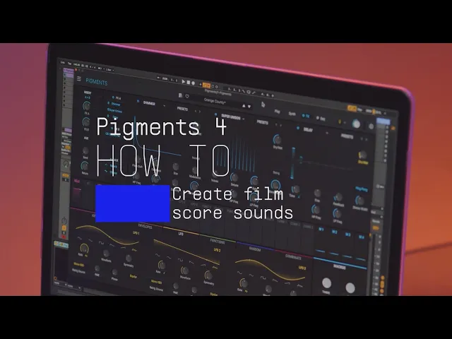 Ep. 12: Pigments 4 - How To Create Film Score Sounds