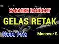 Download Lagu GELAS RETAK - Karaoke Nada Pria [ Mansyur s ]