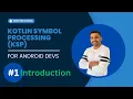 Kotlin Symbol Processing KSP for Android Developers - Introduction