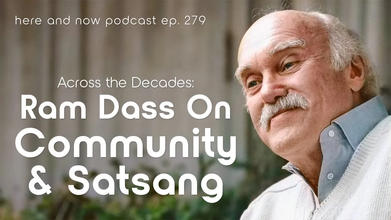 Thumbnail for Ram Dass Across the Decades: Community and Satsang | Here & Now Podcast Ep. 279