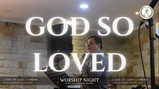 Download God So Loved - Worship Night Vol. II: Lamb of God | Gereja Kehilat Mesianik Indonesia MP3