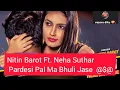 Download Lagu Nitin Barot Ft. Neha Suthar - Pardesi Pal Ma Bhuli Jase VIP 11 GAVIT