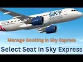 Manage booking in sky express ll How to select seat in sky express