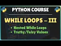 32 Python While Loops - Part 3 Nested While Loops Using Truthy and Falsy Values