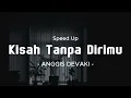 Download Lagu Kisah Tanpa Dirimu - Anggis Devaki Speed Up Tiktok Version