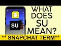 What Does the Term SU Mean On Snapchat SU S U 2023