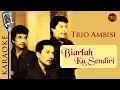 Download Lagu Trio Ambisi - Biarlah Ku Sendiri [Karaoke Version]