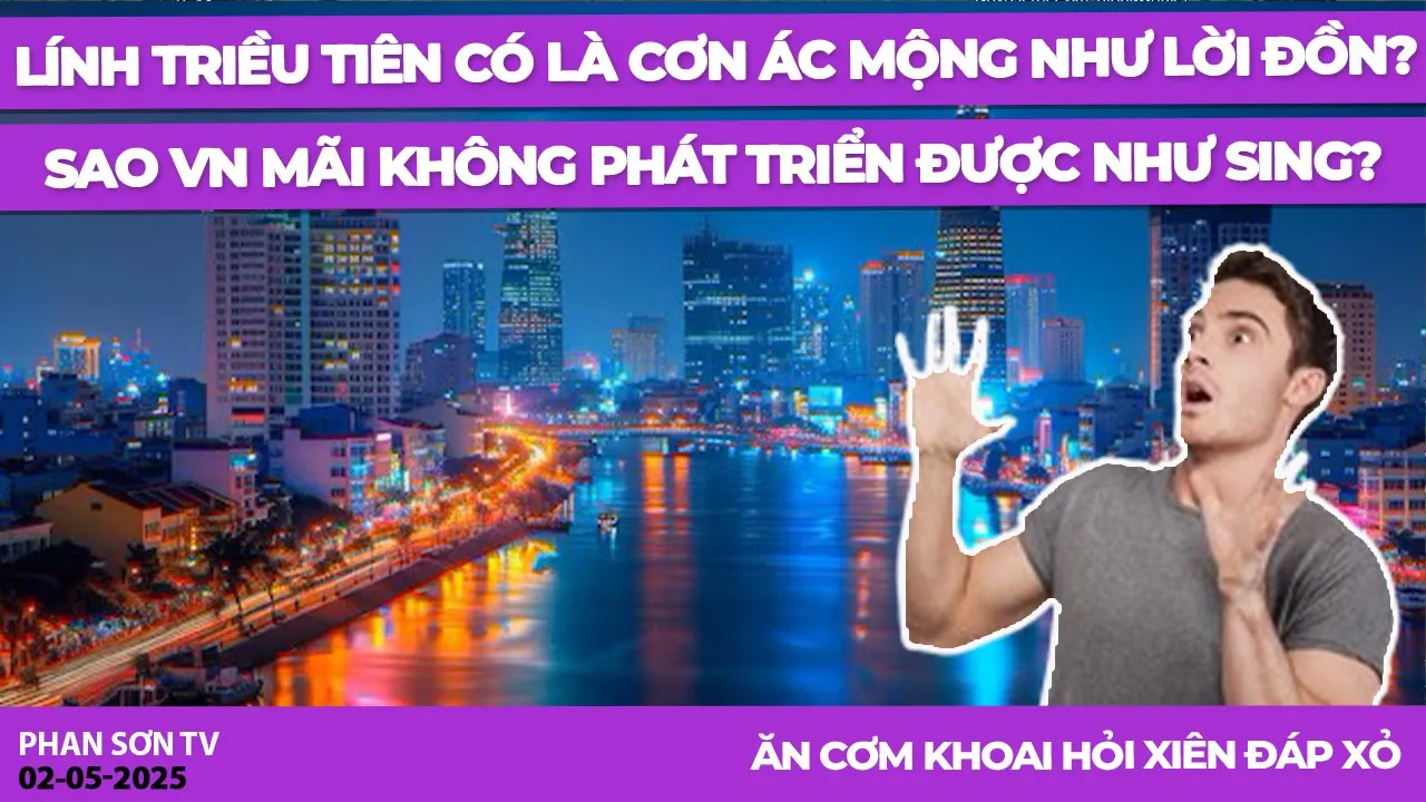 Outline Video Lính Triều Tiên có là cơn ác mộng như lời đồn? Sao VN mãi không phát triển được như Sing?
