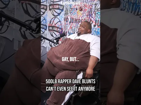 500LBS Rapper Dave Blunts Can't Even See It Anymore