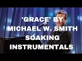 Lagu Deep Soaking Worship Instrumentals | Michael w. Smith | Grace