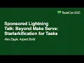 Sponsored Lightning Talk Beyond Make Serve Starlarkification for Tasks - Alex Eagle Aspect Build