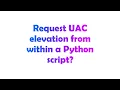 Request UAC elevation from within a Python script