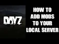 Beginners Guide How To Add Mods To Your Local PC DayZ Server For Single Player Or Testing
