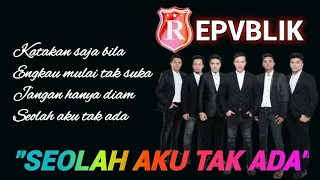 Download REPVBLIK -SEOLAH AKU TAK ADA MP3