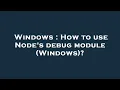 Windows How to use Node s debug module Windows