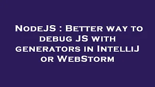 NodeJS Better way to debug JS with generators in IntelliJ or WebStorm