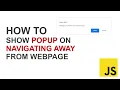 JavaScript Tutorial - How to Show Popup on Navigating Away from Web Page
