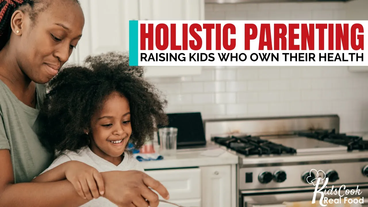 Holistic Parenting & Raising Resilient Kids Who Own Their Health HPC: E147