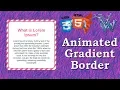 Animated gradient border css 2018 Pure css animation Learn Html