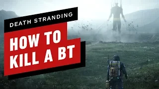 Death Stranding How to Kill Or Avoid BTs