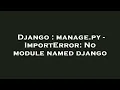 Django manage py - ImportError No module named django