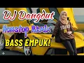 Download Lagu DJ DANGDUT BASS EMPUK TERBARU 2025 🎵 NONSTOP REMIX BIKIN HATI ADEM - DJ DANGDUT NONSTOP FULL ALBUM