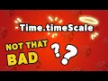 I was wrong about TimeScale Unity Discussion