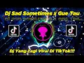 Download Lagu DJ SAD SOMETIMES X GUE TAU VIRAL TIK TOK 2022 FULL BEAT JEDAG JEDUG BY GANDY KOPITOY