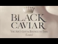 Black Caviar - You Ain t Gotta Bounce To This Lean