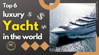 top 6 luxury yachts in the world
