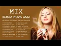 Download Lagu Mix - Bossa Nova Jazz | Best Bossa Nova Covers Of Popular Songs | Bossa Nova Relaxing Songs