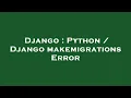 Django Python Django makemigrations Error