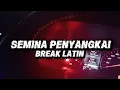 Lagu SEMINA PENYANGKAI (BREAK LATIN)