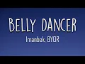 Imanbek, BYOR - Belly Dancer (Lyrics) Don't be shy girl go bananza Shake ya body like a belly dancer