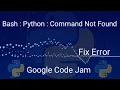 FIX bash python command not found error By Google Code Jam