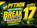 LECTURE-16 Python Loop Control Break Statement Explained Simply with Examples