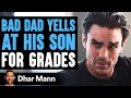 Bad Dad Yells At Son For Grades Good Dad Teaches Him a Lesson Dhar Mann